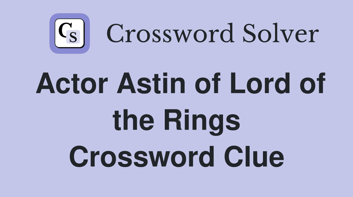 Actor Astin of Lord of the Rings Crossword Clue Answers Crossword